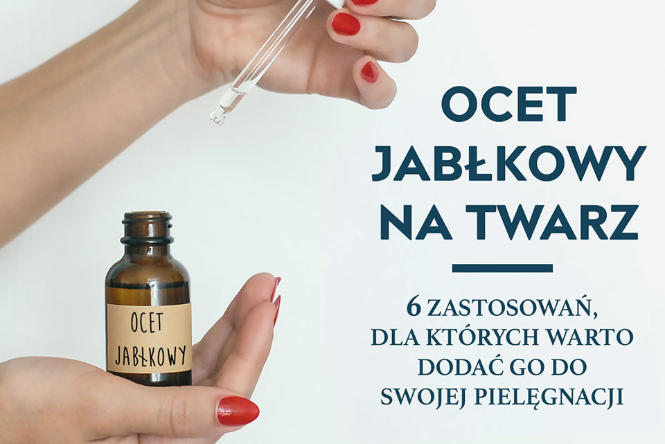 Ocet jabłkowy zamiast kosmetyków - na co stosować?